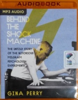 Behind the Shock Machine - The Untold Story of the Notorious Milgram Psychology Experiments written by Gina Perry performed by Jennifer Vuletic on MP3 CD (Unabridged)